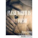 Flesh which is not flesh