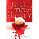 Kill me softly - Fairy Tale Urban Fantasy von Sarah Cross